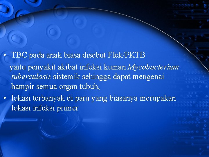  • TBC pada anak biasa disebut Flek/PKTB yaitu penyakit akibat infeksi kuman Mycobacterium