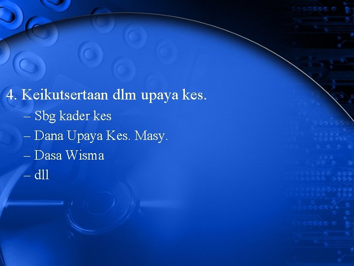 4. Keikutsertaan dlm upaya kes. – Sbg kader kes – Dana Upaya Kes. Masy.