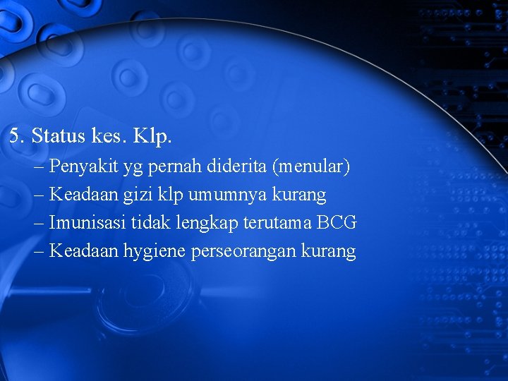 5. Status kes. Klp. – Penyakit yg pernah diderita (menular) – Keadaan gizi klp