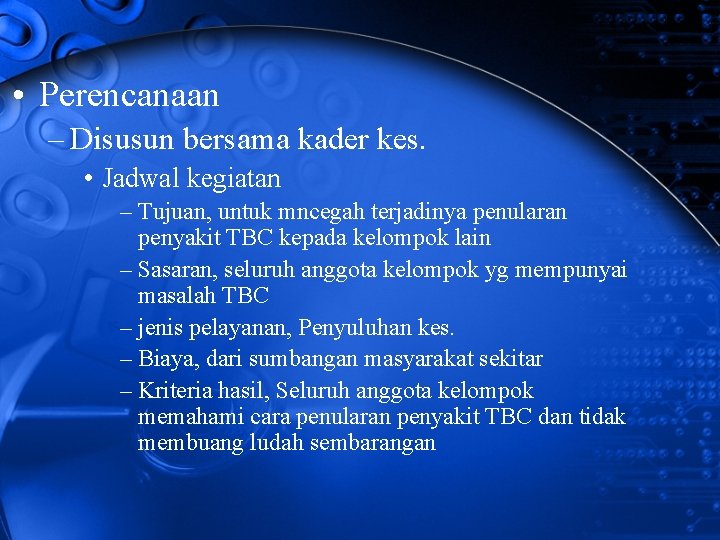  • Perencanaan – Disusun bersama kader kes. • Jadwal kegiatan – Tujuan, untuk