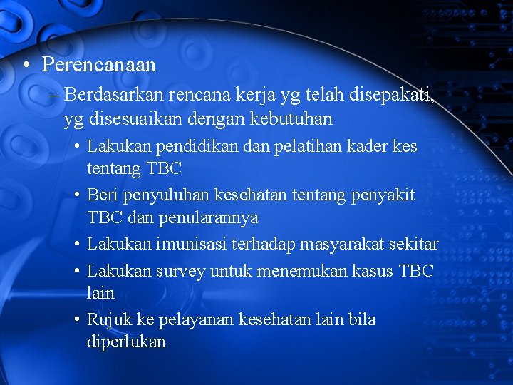  • Perencanaan – Berdasarkan rencana kerja yg telah disepakati, yg disesuaikan dengan kebutuhan