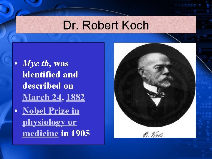 Dr. Robert Koch • Myc tb, was identified and described on March 24, 1882