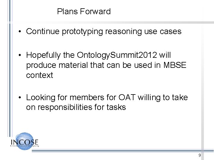 Plans Forward • Continue prototyping reasoning use cases • Hopefully the Ontology. Summit 2012