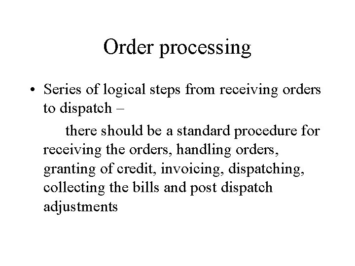 Order processing • Series of logical steps from receiving orders to dispatch – there