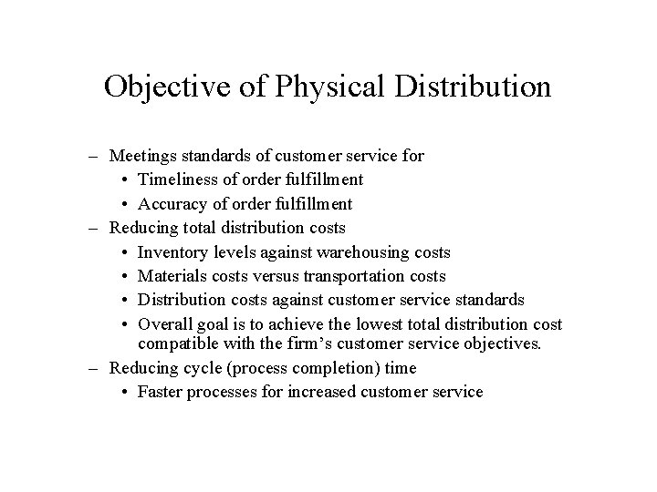 Objective of Physical Distribution – Meetings standards of customer service for • Timeliness of