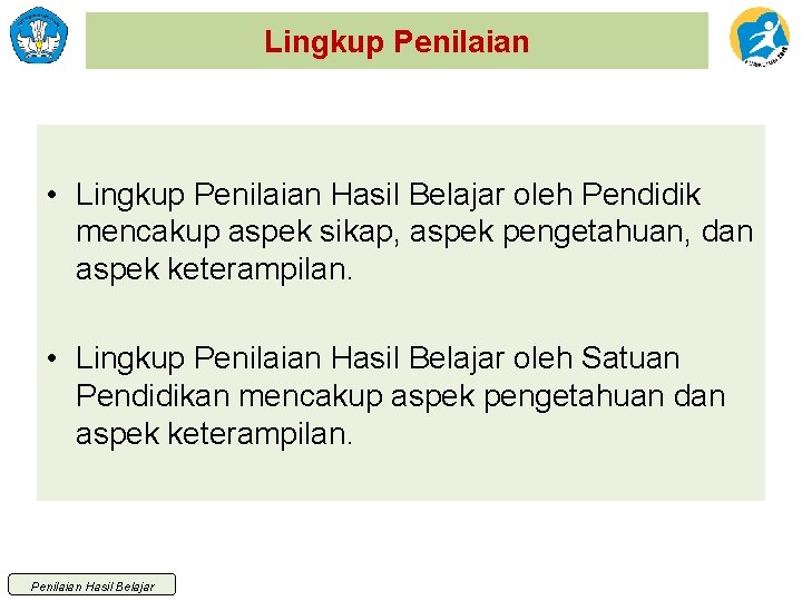 Lingkup Penilaian • Lingkup Penilaian Hasil Belajar oleh Pendidik mencakup aspek sikap, aspek pengetahuan,