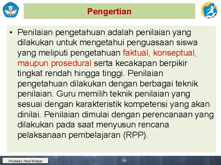 Pengertian • Penilaian pengetahuan adalah penilaian yang dilakukan untuk mengetahui penguasaan siswa yang meliputi