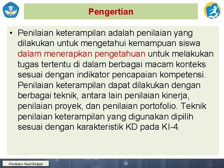 Pengertian • Penilaian keterampilan adalah penilaian yang dilakukan untuk mengetahui kemampuan siswa dalam menerapkan