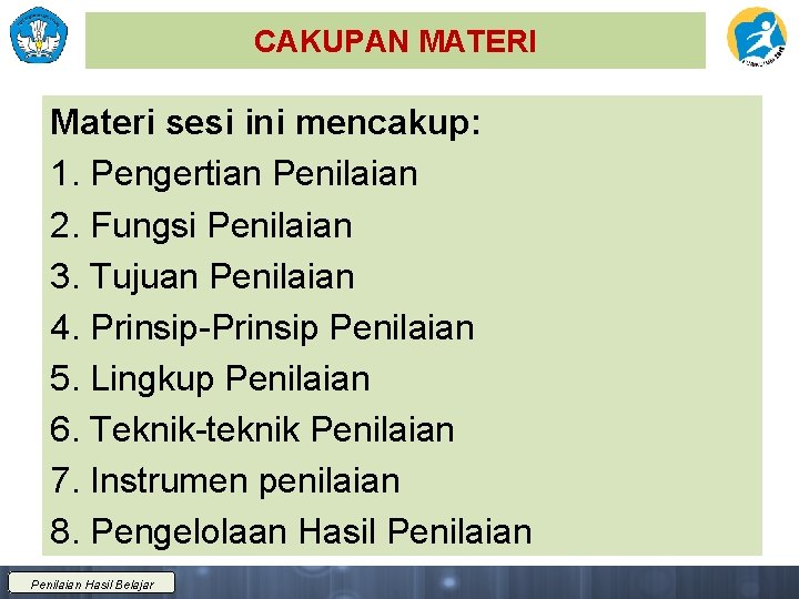 CAKUPAN MATERI Materi sesi ini mencakup: 1. Pengertian Penilaian 2. Fungsi Penilaian 3. Tujuan