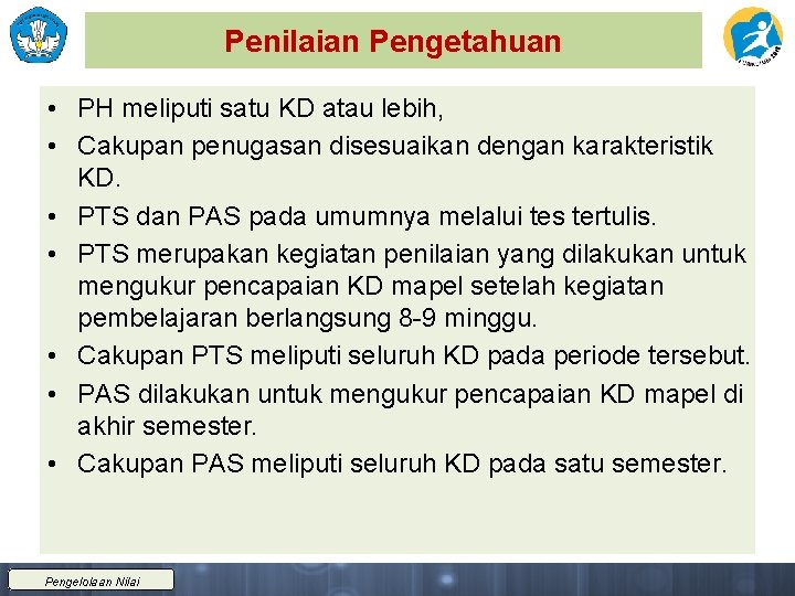 Penilaian Pengetahuan • PH meliputi satu KD atau lebih, • Cakupan penugasan disesuaikan dengan