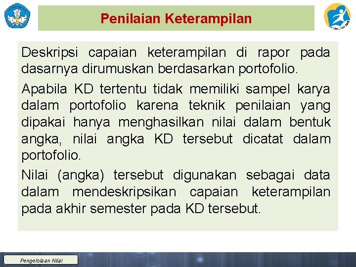 Penilaian Keterampilan Deskripsi capaian keterampilan di rapor pada dasarnya dirumuskan berdasarkan portofolio. Apabila KD