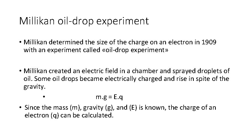 Millikan oil-drop experiment • Millikan determined the size of the charge on an electron