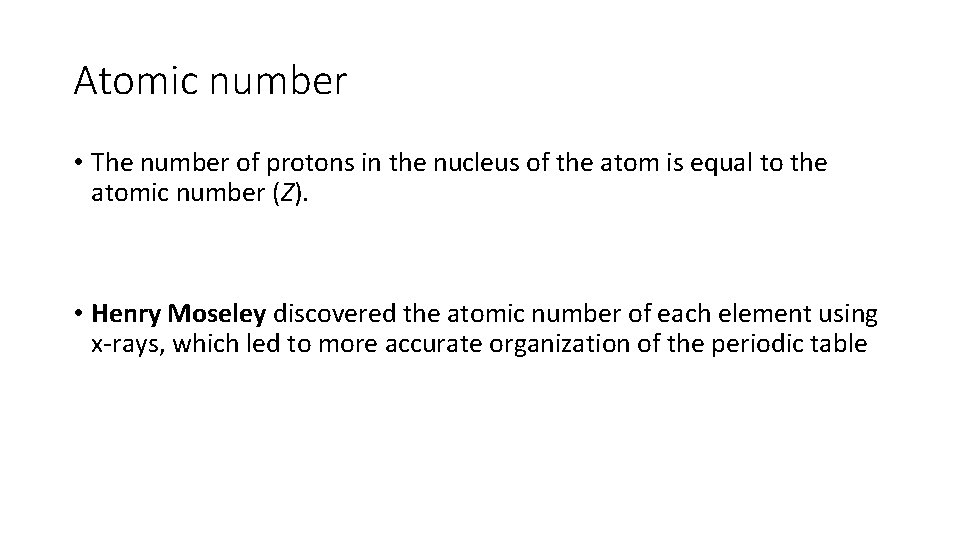 Atomic number • The number of protons in the nucleus of the atom is