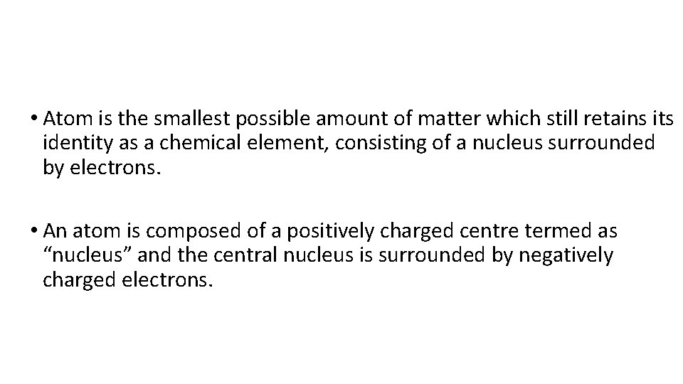  • Atom is the smallest possible amount of matter which still retains its