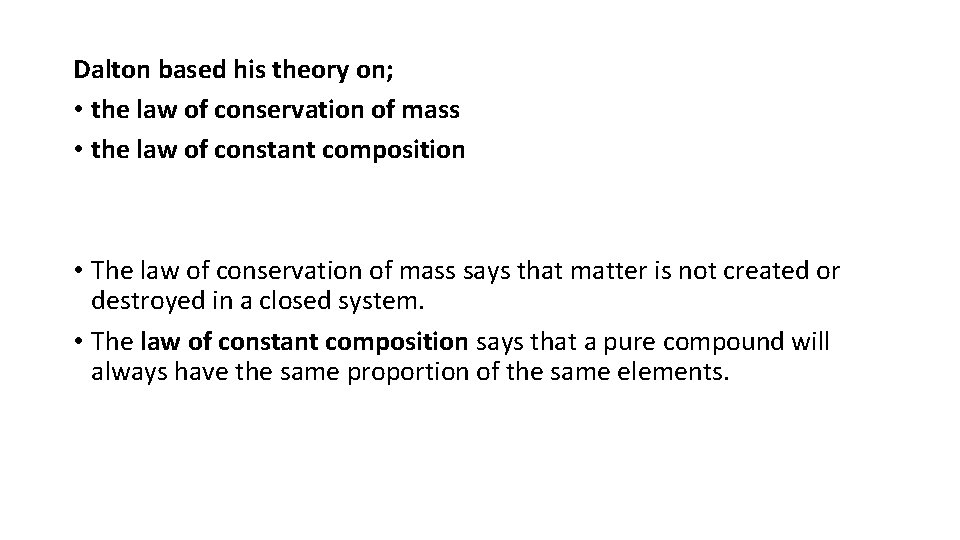Dalton based his theory on; • the law of conservation of mass • the
