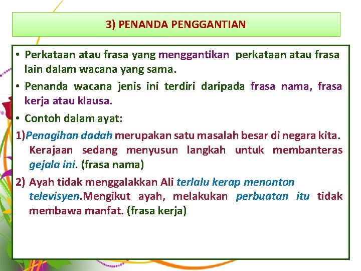 3) PENANDA PENGGANTIAN • Perkataan atau frasa yang menggantikan perkataan atau frasa lain dalam 3) PENANDA PENGGANTIAN • Perkataan atau frasa yang menggantikan perkataan atau frasa lain dalam