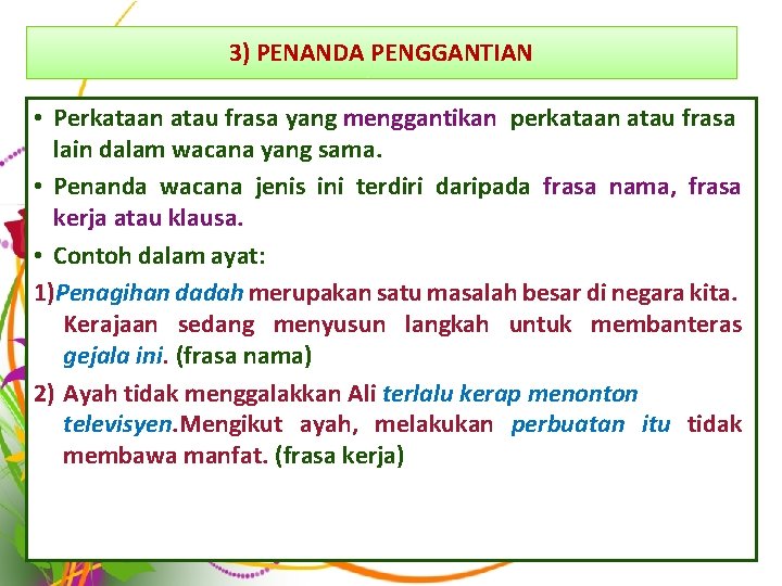 3) PENANDA PENGGANTIAN • Perkataan atau frasa yang menggantikan perkataan atau frasa lain dalam