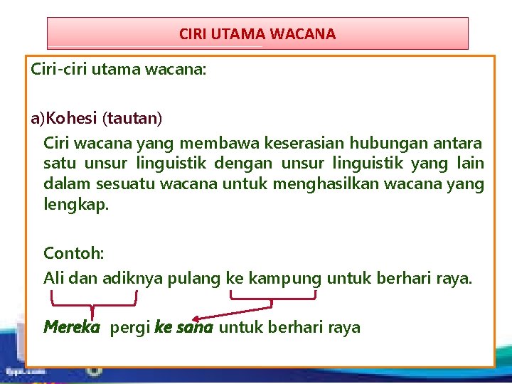 CIRI UTAMA WACANA Ciri-ciri utama wacana: a)Kohesi (tautan) Ciri wacana yang membawa keserasian hubungan CIRI UTAMA WACANA Ciri-ciri utama wacana: a)Kohesi (tautan) Ciri wacana yang membawa keserasian hubungan