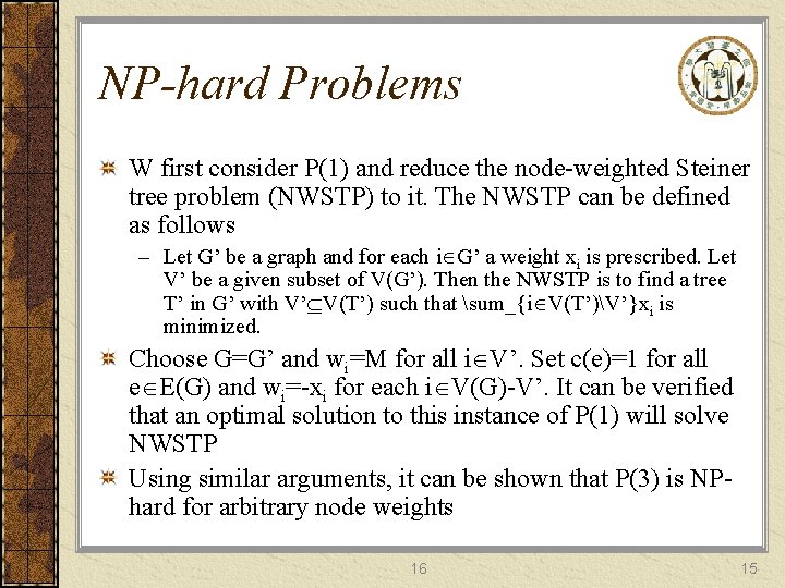 NP-hard Problems W first consider P(1) and reduce the node-weighted Steiner tree problem (NWSTP)