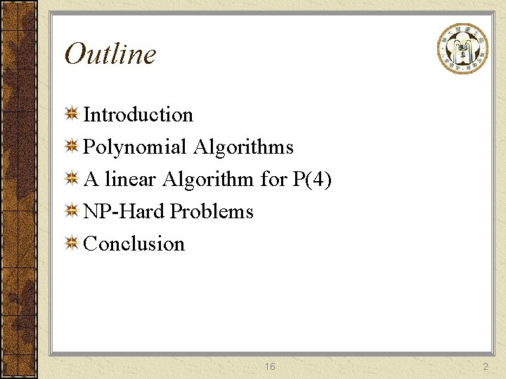 Outline Introduction Polynomial Algorithms A linear Algorithm for P(4) NP-Hard Problems Conclusion 16 2