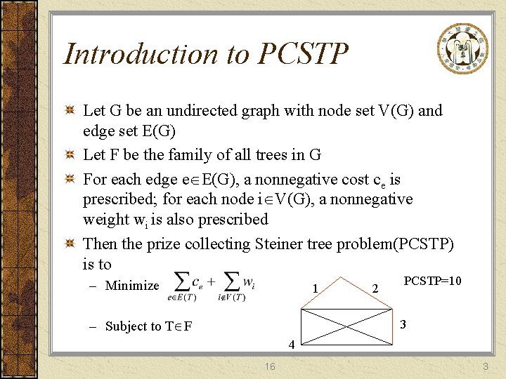 Introduction to PCSTP Let G be an undirected graph with node set V(G) and