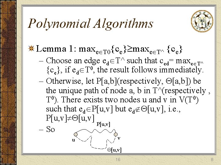 Polynomial Algorithms Lemma 1: maxe T 0{ce} maxe T^ {ce} – Choose an edge