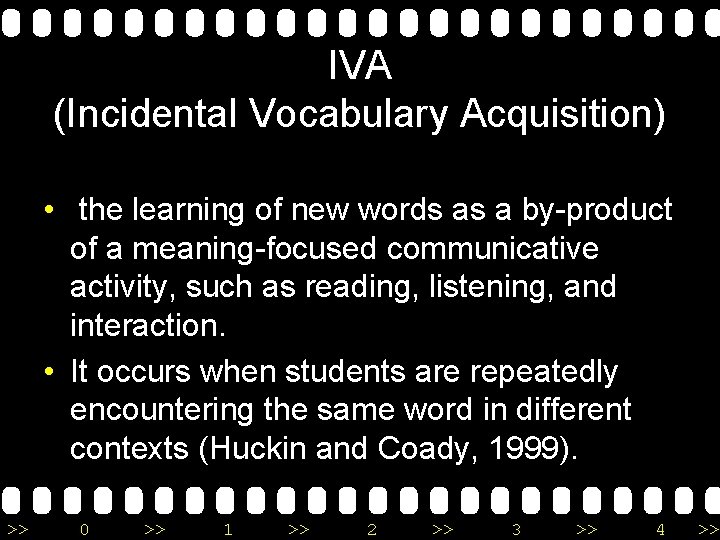 IVA (Incidental Vocabulary Acquisition) • the learning of new words as a by-product of