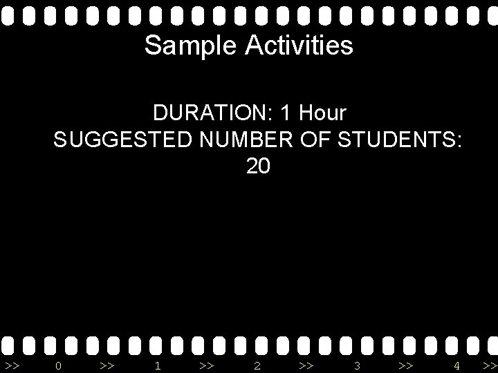 Sample Activities DURATION: 1 Hour SUGGESTED NUMBER OF STUDENTS: 20 >> 1 >> 2