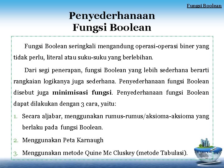 Fungsi Boolean Penyederhanaan Fungsi Boolean seringkali mengandung operasi-operasi biner yang tidak perlu, literal atau