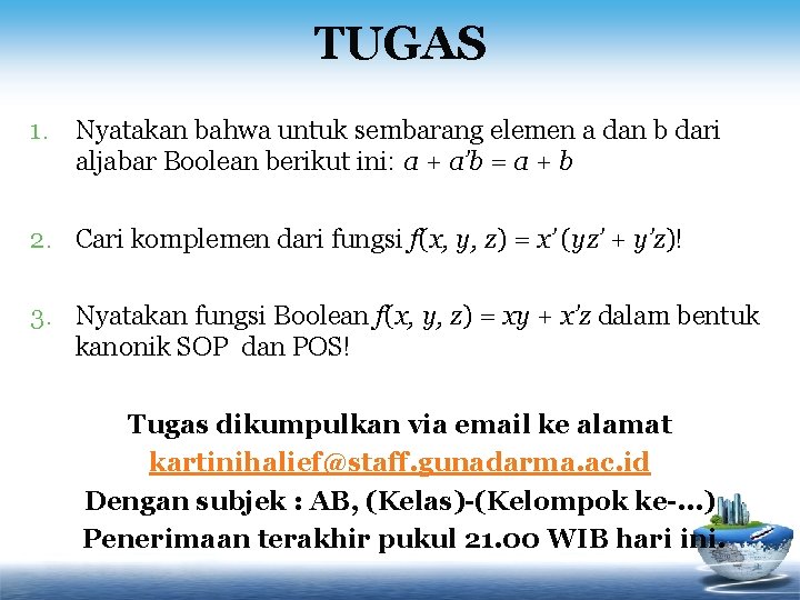 TUGAS 1. Nyatakan bahwa untuk sembarang elemen a dan b dari aljabar Boolean berikut TUGAS 1. Nyatakan bahwa untuk sembarang elemen a dan b dari aljabar Boolean berikut