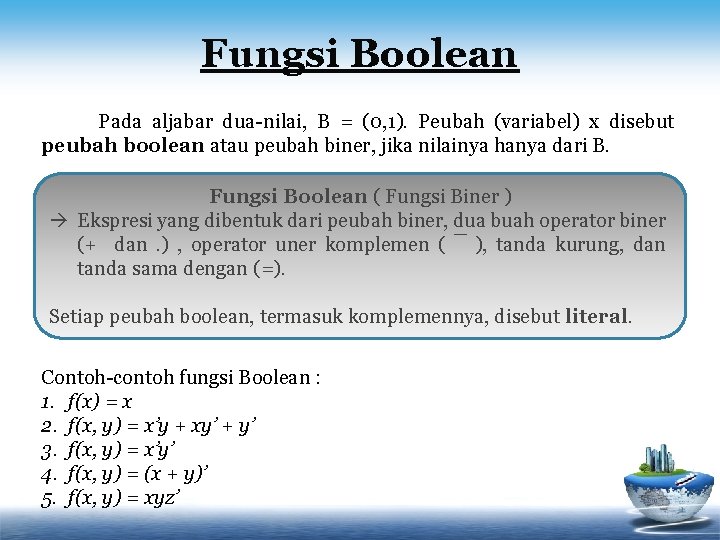 Fungsi Boolean Pada aljabar dua-nilai, B = (0, 1). Peubah (variabel) x disebut peubah Fungsi Boolean Pada aljabar dua-nilai, B = (0, 1). Peubah (variabel) x disebut peubah
