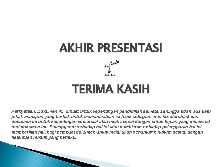 AKHIR PRESENTASI TERIMA KASIH Pernyataan: Dokumen ini dibuat untuk kepentingan pendidikan semata, sehingga tidak