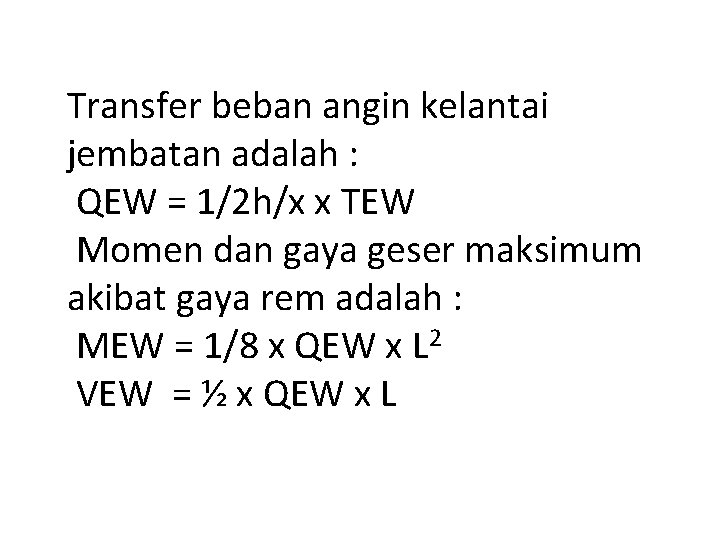 Transfer beban angin kelantai jembatan adalah : QEW = 1/2 h/x x TEW Momen