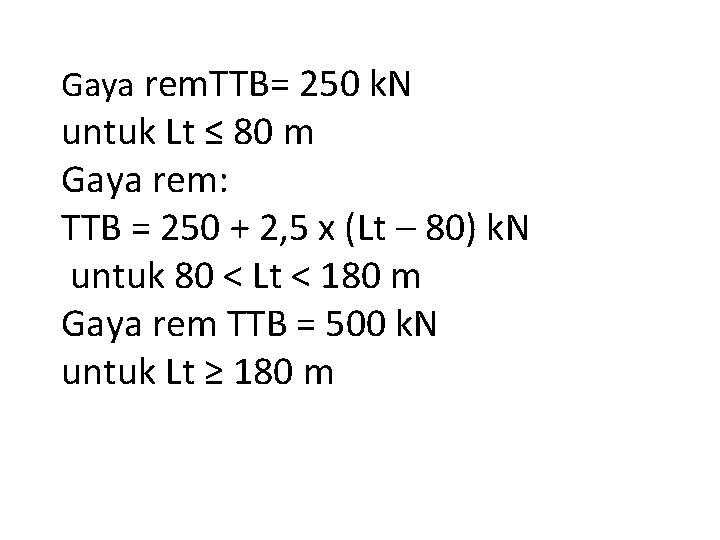 Gaya rem. TTB= 250 k. N untuk Lt ≤ 80 m Gaya rem: TTB