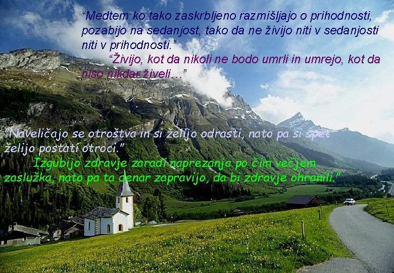 “Medtem ko tako zaskrbljeno razmišljajo o prihodnosti, pozabijo na sedanjost, tako da ne živijo