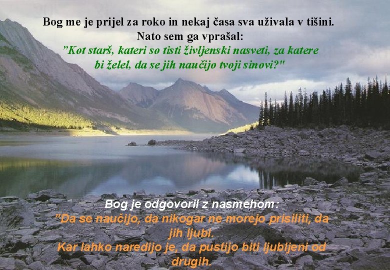 Bog me je prijel za roko in nekaj časa sva uživala v tišini. Nato