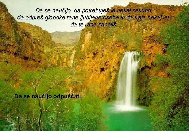Da se naučijo, da potrebuješ le nekaj sekund, da odpreš globoke rane ljubljene osebe