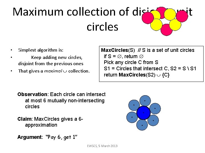 Maximum collection of disjoint unit circles • • • Simplest algorithm is: Keep adding