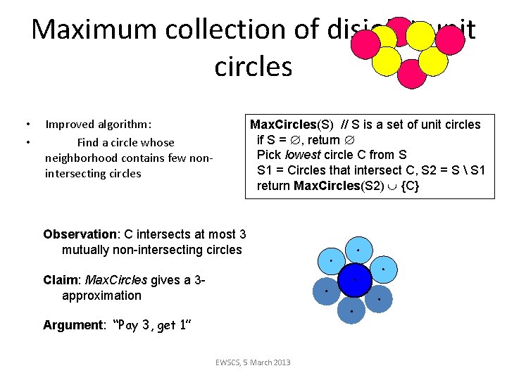 Maximum collection of disjoint unit circles • • Improved algorithm: Find a circle whose