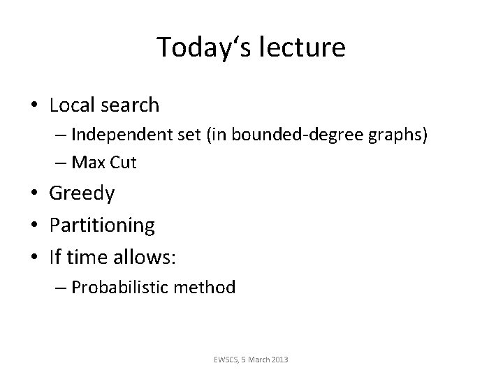 Today‘s lecture • Local search – Independent set (in bounded-degree graphs) – Max Cut