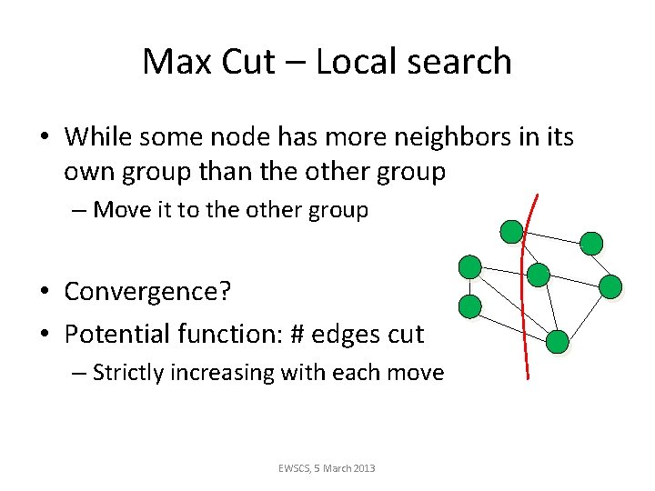 Max Cut – Local search • While some node has more neighbors in its