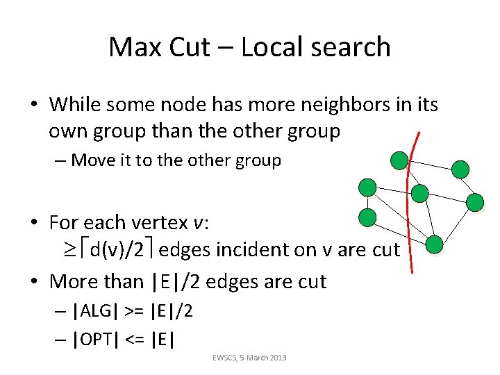 Max Cut – Local search • While some node has more neighbors in its