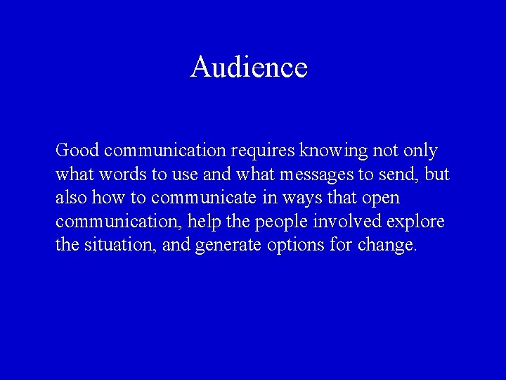 Audience Good communication requires knowing not only what words to use and what messages