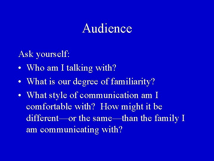 Audience Ask yourself: • Who am I talking with? • What is our degree