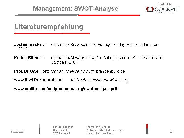Management: SWOT-Analyse Powered by Literaturempfehlung Jochen Becker. : Marketing-Konzeption, 7. Auflage, Verlag Vahlen, München,