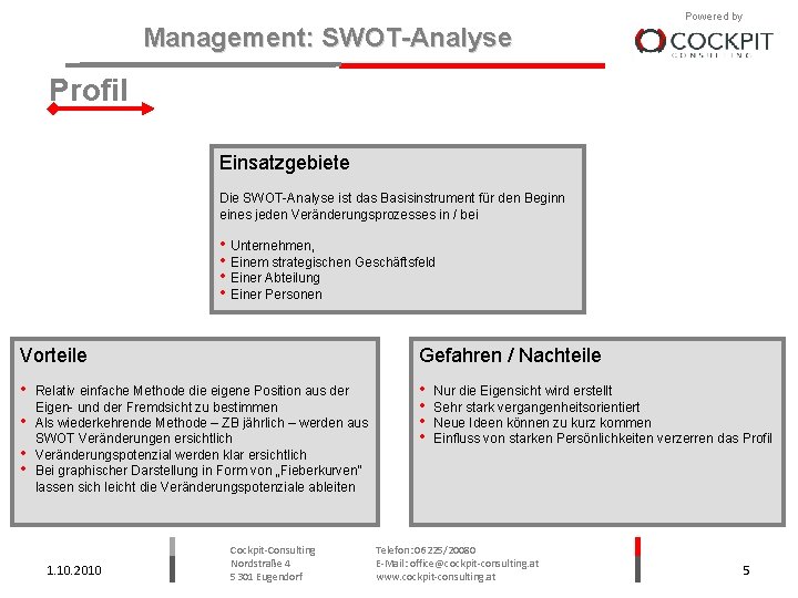 Management: SWOT-Analyse Powered by Profil Einsatzgebiete Die SWOT-Analyse ist das Basisinstrument für den Beginn