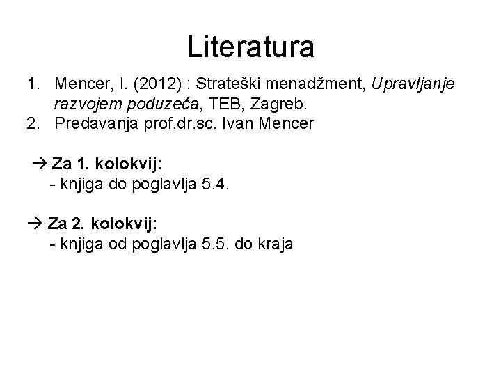 Literatura 1. Mencer, I. (2012) : Strateški menadžment, Upravljanje razvojem poduzeća, TEB, Zagreb. 2.