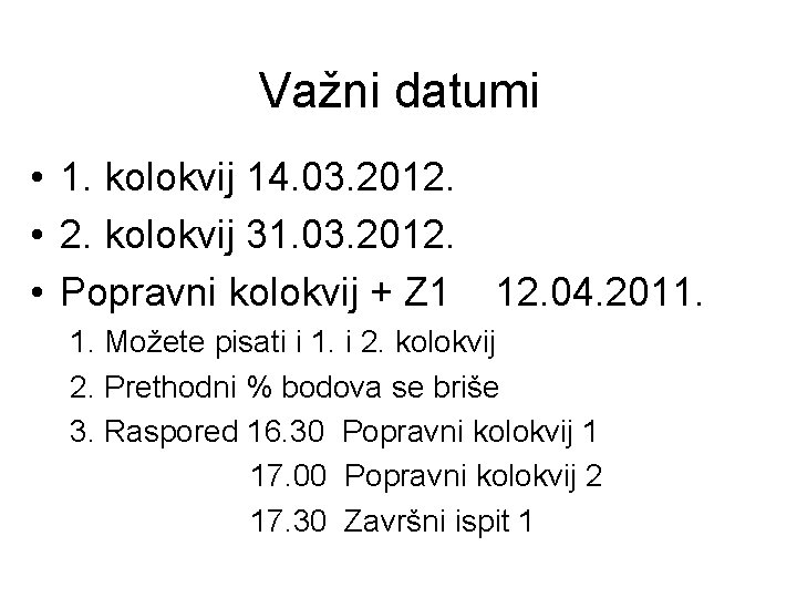 Važni datumi • 1. kolokvij 14. 03. 2012. • 2. kolokvij 31. 03. 2012.