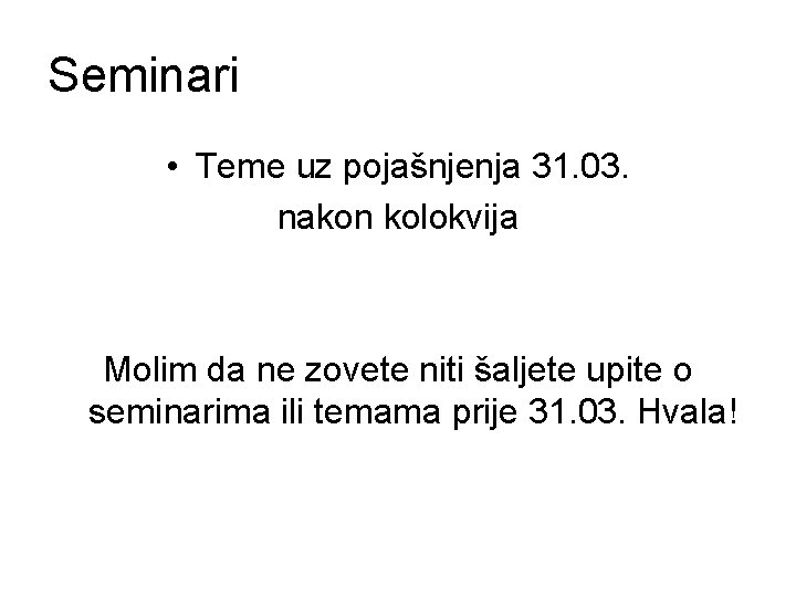 Seminari • Teme uz pojašnjenja 31. 03. nakon kolokvija Molim da ne zovete niti