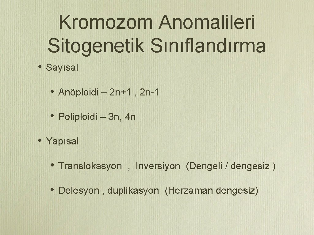 Kromozom Anomalileri Sitogenetik Sınıflandırma • • Sayısal • Anöploidi – 2 n+1 , 2